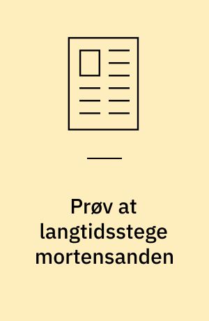 Prøv at langtidsstege mortensanden