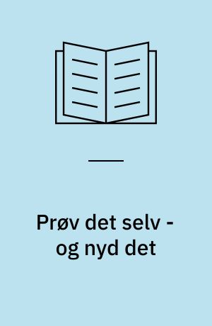 Prøv det selv - og nyd det