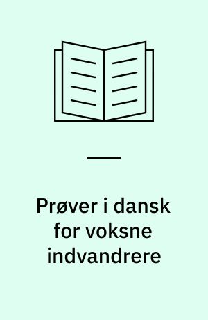 Prøver i dansk for voksne indvandrere : kritisk gennemgang og evaluering af prøverne