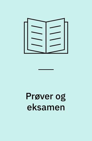 Prøver og eksamen : prøve- og eksamensformer i det danske uddannelsessystem : en beskrivelse og vurdering