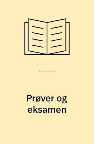 Prøver og eksamen : prøve- og eksamensformer i det danske uddannelsessystem : en beskrivelse og vurdering