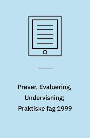 Prøver, Evaluering, Undervisning; Praktiske fag 1999