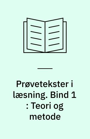 Prøvetekster i læsning. Bind 1 : Teori og metode