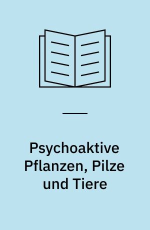 Psychoaktive Pflanzen, Pilze und Tiere : Bestimmung, Wirkung, Verwendung ; von Fliegenpilz bis Teufelsbeere