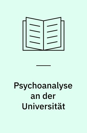 Psychoanalyse an der Universität : psychoanalytische Selbsterfahrungs- und Supervisionsgruppen mit Studenten