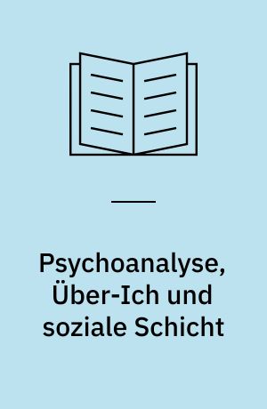 Psychoanalyse, Über-Ich und soziale Schicht : die psychoanalytische Behandlung der Reichen, der Mächtigen und der sozial Schwachen