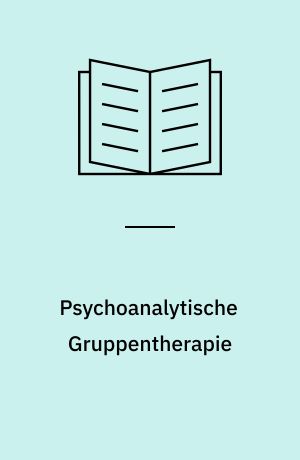 Psychoanalytische Gruppentherapie : Praxis und theoretische Grundlagen