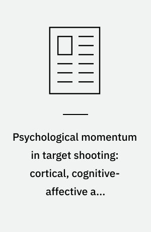 Psychological momentum in target shooting: cortical, cognitive-affective and behavioral responses