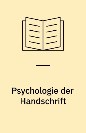 Psychologie der Handschrift : systematische Behandlung der Graphologie unter psychologischem und charakterologischem Aspekt