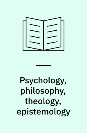 Psychology, philosophy, theology, epistemology : some reflections