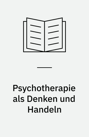Psychotherapie als Denken und Handeln : methodenvielfalt und Brücken zu Nachbardisziplinen : festgabe für Hans Strotzka