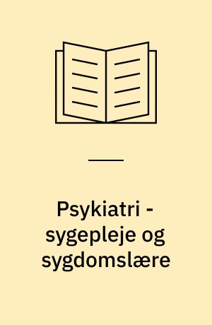 Psykiatri - sygepleje og sygdomslære