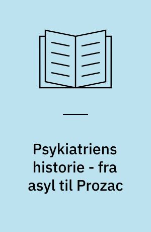 Psykiatriens historie - fra asyl til Prozac