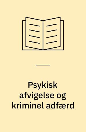 Psykisk afvigelse og kriminel adfærd : en undersøgelse af 11.533 mænd født i 1953 i det metropolitane område København : rapport til Justitsministeriet, Direktoratet for Kriminalforsorgen