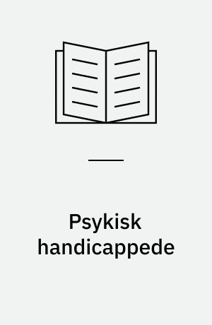 Psykisk handicappede : intelligenshæmmedes og udskrevne psykiatriske patienters sociale forhold