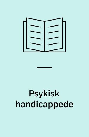 Psykisk handicappede : intelligenshæmmedes og udskrevne psykiatriske patienters sociale forhold