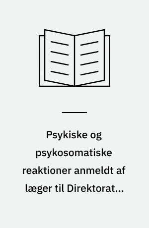 Psykiske og psykosomatiske reaktioner anmeldt af læger til Direktoratet for Arbejdstilsynet 1984-1993