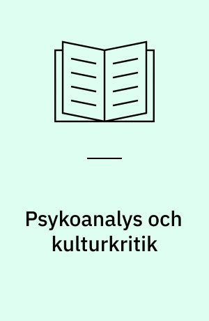 Psykoanalys och kulturkritik : essäer om begär, språk och myndighet