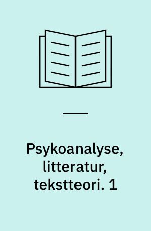 Psykoanalyse, litteratur, tekstteori. 1 : Traditionen og perspektiver