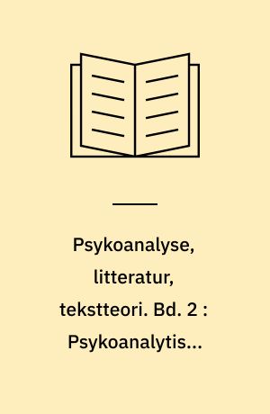 Psykoanalyse, litteratur, tekstteori. Bd. 2 : Psykoanalytiske begreber, kommentar, bibliografi