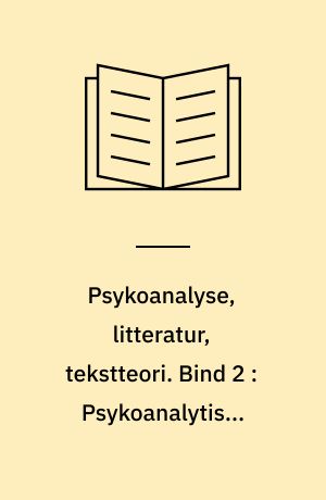 Psykoanalyse, litteratur, tekstteori. Bind 2 : Psykoanalytiske begreber, kommentar, bibliografi