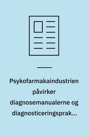 Psykofarmakaindustrien påvirker diagnosemanualerne og diagnosticeringspraksis