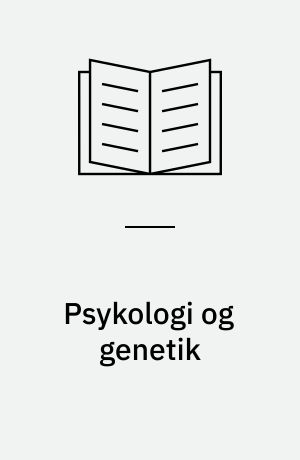Psykologi og genetik : en introduktion til psykogenetik