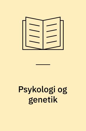 Psykologi og genetik : en introduktion til psykogenetik
