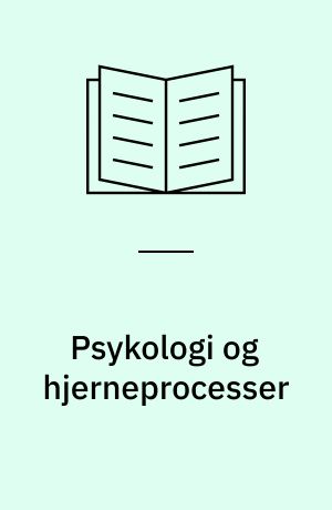 Psykologi og hjerneprocesser : en introduktion til neuropsykologien