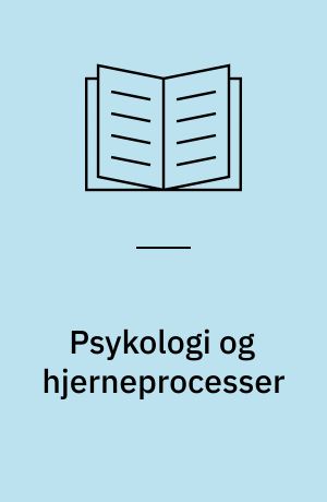 Psykologi og hjerneprocesser : en introduktion til neuropsykologien