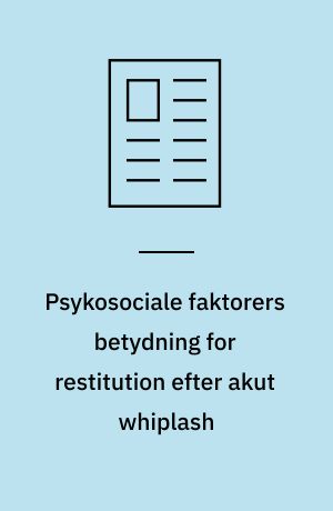 Psykosociale faktorers betydning for restitution efter akut whiplash