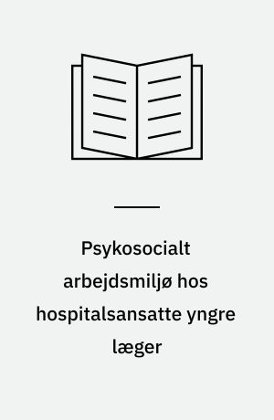 Psykosocialt arbejdsmiljø hos hospitalsansatte yngre læger