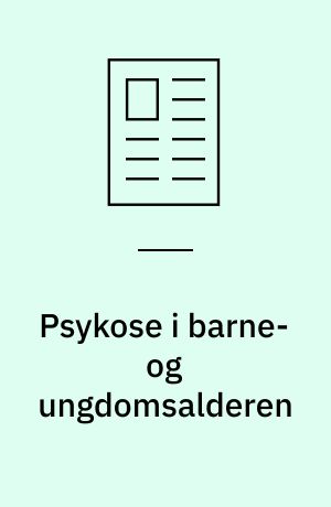Psykose i barne- og ungdomsalderen : psykopatologi og differentialdiagnostik