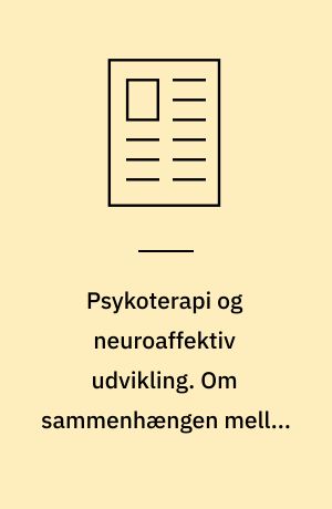 Psykoterapi og neuroaffektiv udvikling. Om sammenhængen mellem hjernens hierarkiske bevidsthedsniveauer og psykoterapeutisk intervention