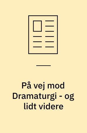 På vej mod Dramaturgi - og lidt videre