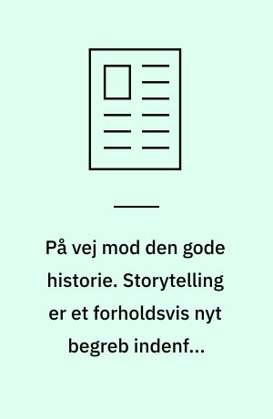 På vej mod den gode historie. Storytelling er et forholdsvis nyt begreb indenfor marketing