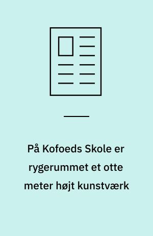På Kofoeds Skole er rygerummet et otte meter højt kunstværk