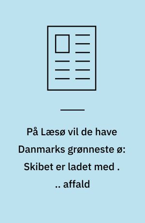 På Læsø vil de have Danmarks grønneste ø: Skibet er ladet med . .. affald