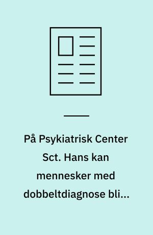 På Psykiatrisk Center Sct. Hans kan mennesker med dobbeltdiagnose blive udskrevet til et litteraturfællesskab