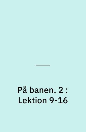 På banen : begyndersystem i dansk for udlændinge : lærer-cd. 2 : Lektion 9-16