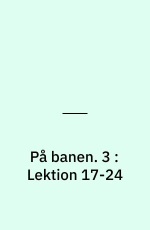 På banen : begyndersystem i dansk for udlændinge : lærer-cd. 3 : Lektion 17-24