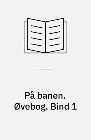 På banen : begyndersystem i dansk for udlændinge : grundbog. Øvebog. Bind 1