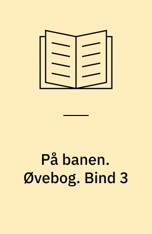 På banen : begyndersystem i dansk for udlændinge : grundbog. Øvebog. Bind 3