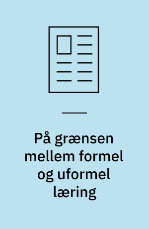 På grænsen mellem formel og uformel læring : begrundet modstand mod uddannelse