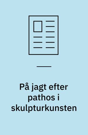 På jagt efter pathos i skulpturkunsten