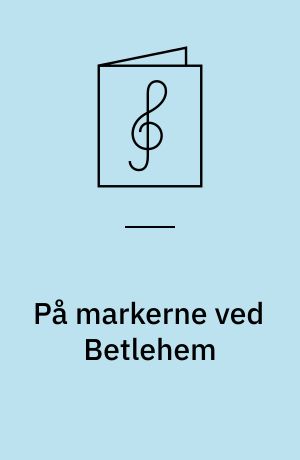 På markerne ved Betlehem : 6 julesange for lige stemmer; 16 : kor for lige stemmer
