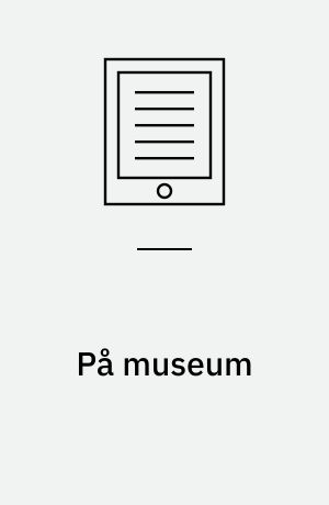 På museum : mellem oplevelse og oplysning