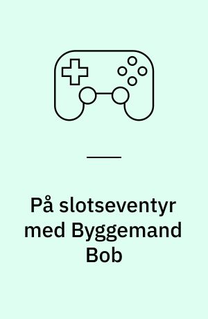 På slotseventyr med Byggemand Bob