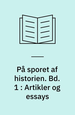 På sporet af historien. Bd. 1 : Artikler og essays