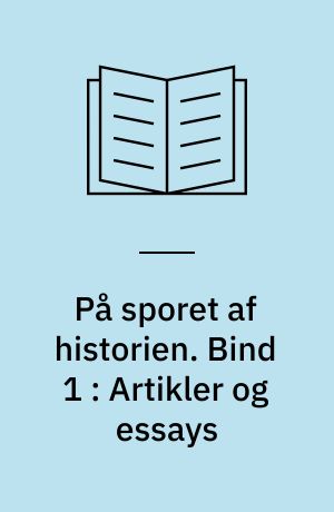 På sporet af historien : ph.d.-afhandling. Bind 1 : Artikler og essays